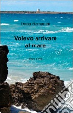 Volevo arrivare al mare