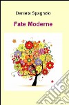 Fate moderne libro di Spagnolo Daniela