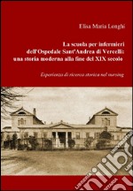 La scuola per infermieri dell'ospedale sant'Andrea di Vercelli: una storia moderna alla fine del XIX secolo