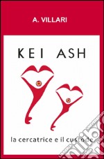 Kei Ash. La cercatrice e il custode libro