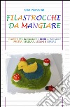 Filastrocche da mangiare. Ricette per invogliare i bimbi a mangiare frutta, verdura, legumi e cereali libro