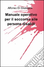 Manuale operativo per il soccorso alle persone disabili libro