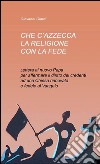 Che c'azzecca la religione con la fede? libro di Giardi Giovanni