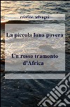 La piccola luna povera-Un rosso tramonto d'Africa libro