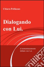 Dialogando con Lui.. al momentaneamente defunto mio Lui libro