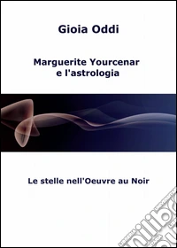 Marguerite Yourcenar e l'astrologia libro