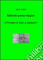 Saliceto paese magico. Il priorato di Sion a Saliceto? libro