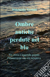 Ombre antiche perdute nel blu