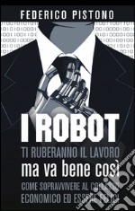 I robot ti ruberanno il lavoro, ma va bene così libro