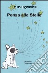 Pensa alle stelle libro