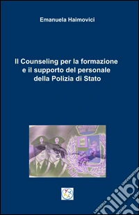Il counseling per la formazione e il supporto del personale della polizia di stato libro