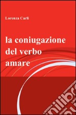 La coniugazione del verbo amare libro