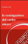 La coniugazione del verbo amare libro