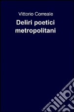 Deliri poetici metropolitani libro