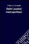 Deliri poetici metropolitani libro di Correale Vittorio