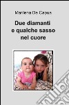 Due diamanti e qualche sasso nel cuore libro