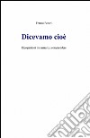 Dicevamo cioè libro di Pecori Franco