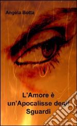 L'amore è un'apocalisse degli sguardi libro