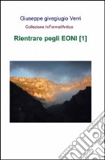 Rientrare pegli eoni. Vol. 1 libro