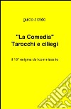 La «Comedia». Tarocchi e ciliegi libro