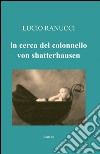 Alla ricerca del colonnello Von Shatterhausen libro