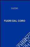 Fuori dal coro libro di Duccio