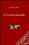 Le veneri gemelle libro di Botti Isabella