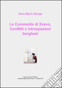 Le commedie di Svevo. conflitti e introspezioni borghesi libro