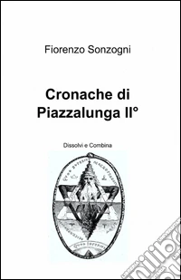 Cronache di Piazzalunga 2. Dissolvi e combina libro
