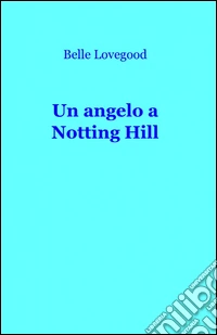 Un angelo a Notting Hill libro