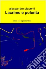 Lacrime e polenta libro