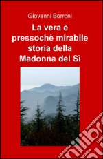 La vera e pressoché mirabile storia della Madonna del sì libro