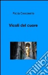 Vicoli del cuore libro di Cecconello Paola