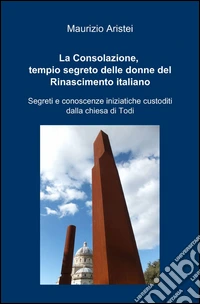 La Consolazione, tempio segreto delle donne del Rinascimento italiano libro