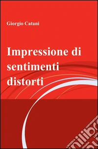 Impressione di sentimenti distorti