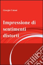 Impressione di sentimenti distorti libro