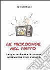 Le microonde nel piatto libro di Guaia Lorenzo