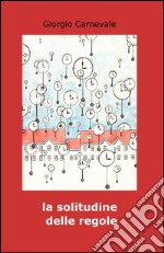 La solitudine delle regole libro