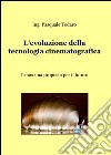 L'evoluzione della tecnologia cinematografica libro