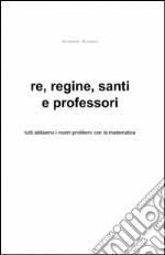 Re, regine, santi e professori libro