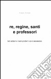 Re, regine, santi e professori libro di Riccato Giovanni