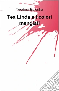 Tea linda e i colori mangiati libro