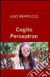 Cogito perceptron libro di Reppucci Ugo