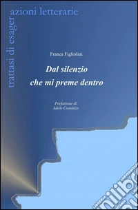 Dal silenzio che mi preme dentro libro