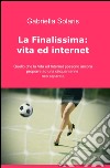 La finalissima: vita ed internet libro