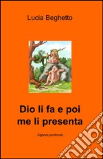 Dio li fa e poi me li presenta