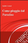 Come pioggia dal paradiso libro di Gratani Emidio