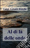 Al di là delle onde libro di Rotella Luigi Antonio