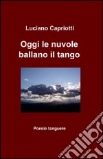 Oggi le nuvole ballano il tango libro