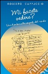 Mi facete vedere? Una bambina alla scoperta del mondo a libro di Cappuccio Roberto